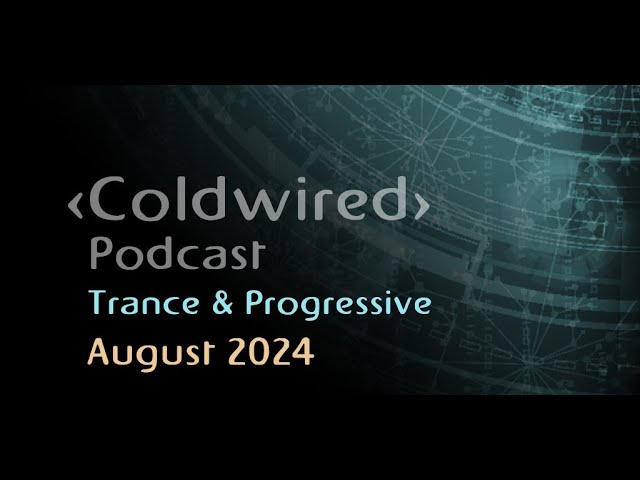 August 2024 Selection - Coldwired Podcast - Deep Trance 🎶🎧