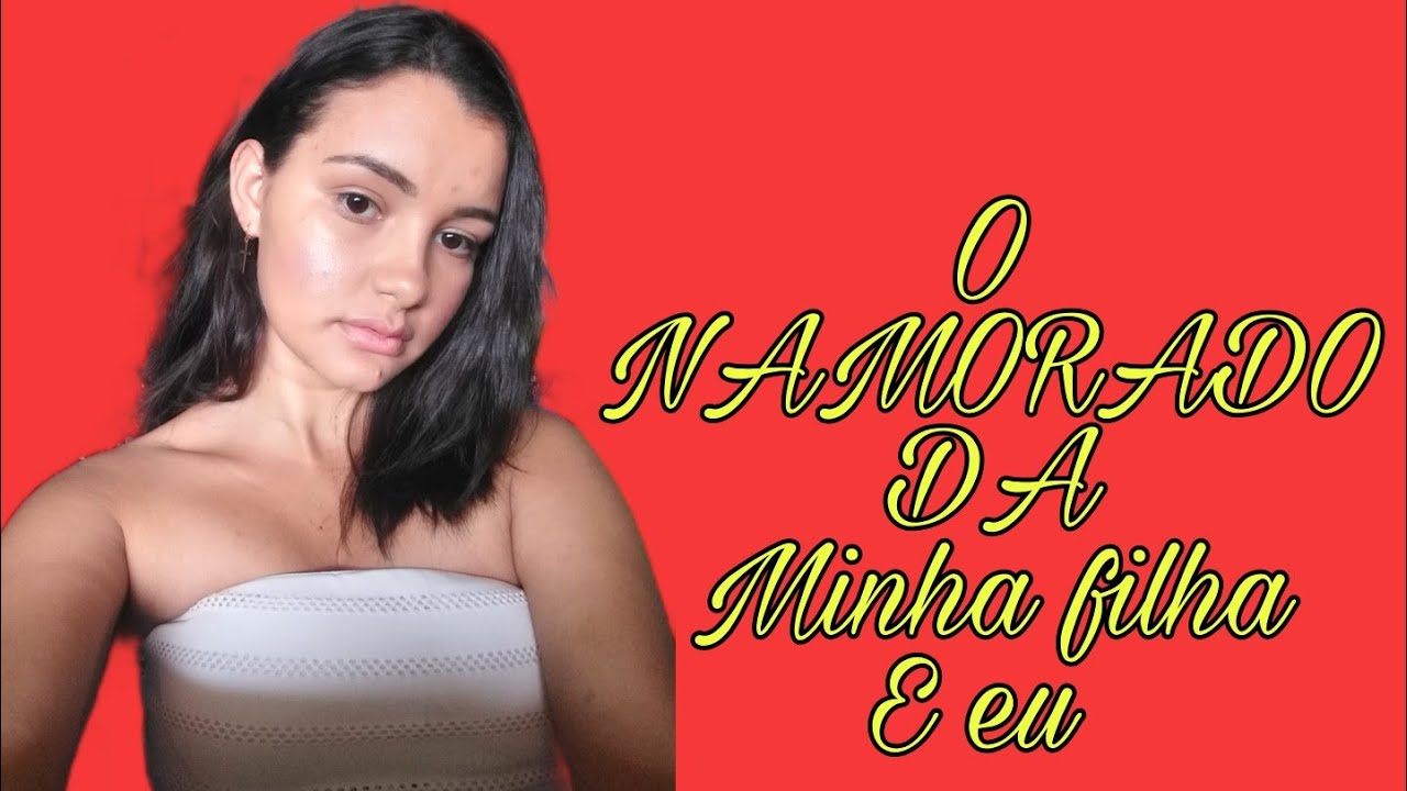 Namorado Da Minha Filha Minha Filha Saiu De Casa Para Morar Com O