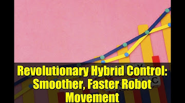 Revolutionary Hybrid Control: Smoother, Faster Robot Movement