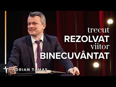 Trecut rezolvat, viitor binecuvântat | Adrian Tămaș | Predică Betel Centru Cluj