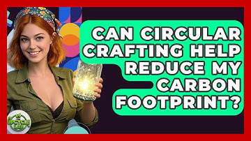 Can Circular Crafting Help Reduce My Carbon Footprint? | The Upcycle Lab