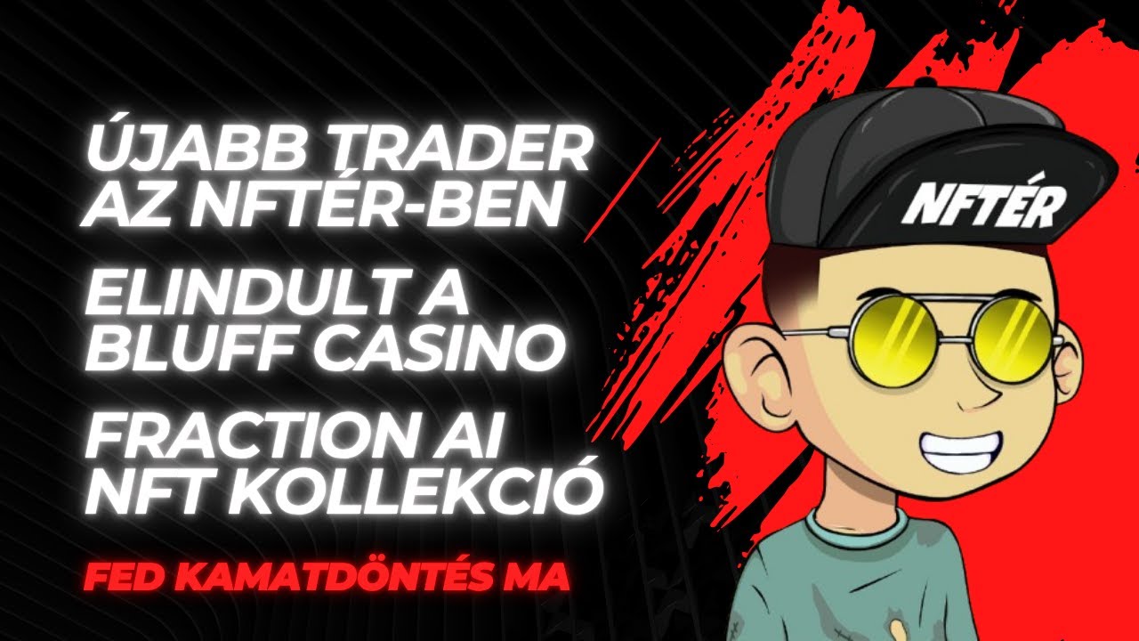 Újabb trader érkezett / Elindult a Bluff casino / Fraction AI NFT kollekció / FED kamatdöntés ma