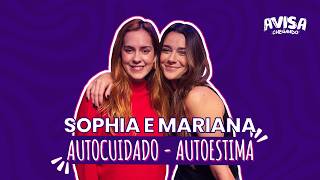 Sophia Abrahão e Mariana Molina - AUTOCUIDADO/AUTOESTIMA - Avisa Chegando #47