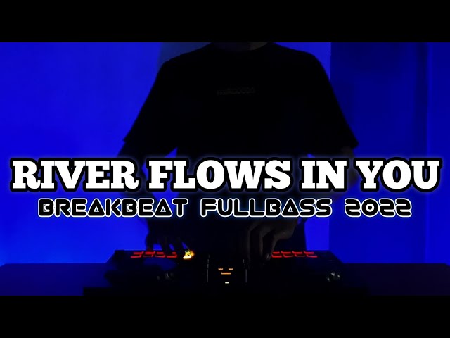 DJ RIVER FLOWS IN YOU BREAKBEAT FULLBASS TERBARU class=