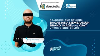 Dewatalks: Branding and Beyond Bagaimana Membangun Brand Image yang Kuat Untuk Bisnis Online