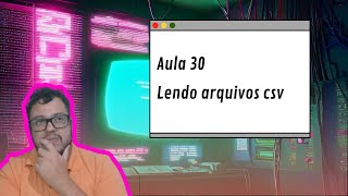 Python do básico ao avançado- Aula 30 lendo arquivos csv