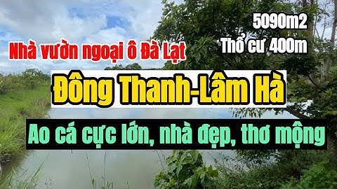 ( Đã bán) Nhà vườn| Căn nhà vườn có hồ câu cá rộng 1500m2 ngoại ô Đà Lạt| Đông Thanh-Lâm Hà