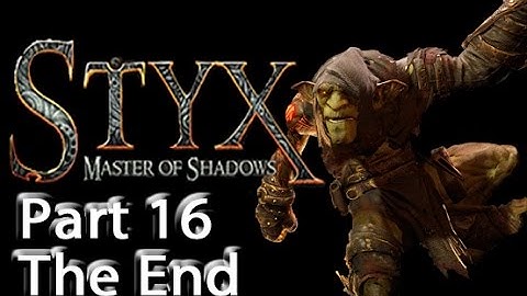 Styx: Master of Shadows - Part 16 - The End!