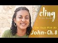 CLING | John - Ch. 8 | Come Study With Me