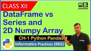 DataFrame vs Series 2D Numpy Array CH-1 Python Pandas | Informatics Practices ( IP 065)  | Class: 12