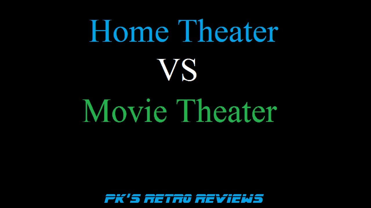 Home Theater VS Movie Theater My Thoughts YouTube
