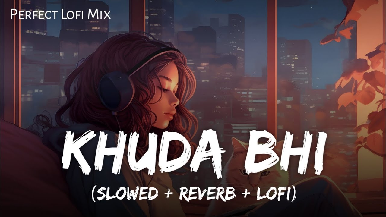 Khuda Bhi   Lofi Mix  Slowed And Reverb  Mohit Chauhan  Mind Relax  SSR Lofi