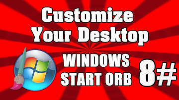 How To Customize Your Desktop #8 - Change Windows Start Orb