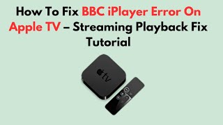How To Fix BBC iPlayer Error On Apple TV – Streaming Playback Fix Tutorial