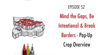 PP 052: Mind the Gaps, Be Intentional & Break Borders - Pop-Up Crop Overview