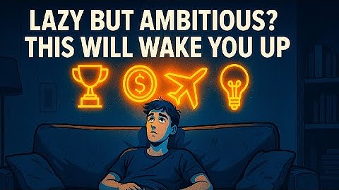 If You’re Lazy But Have Big Dreams, Watch This!