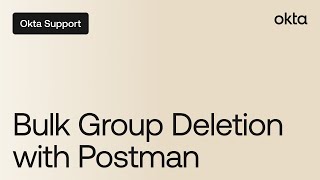 Bulk Group Deletion with Postman | Okta Support
