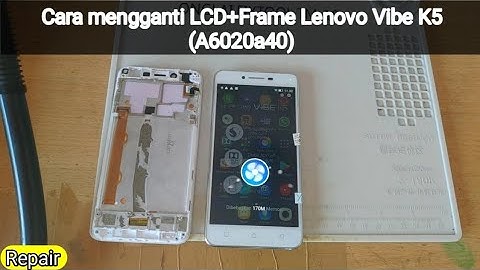 Cara mengganti Lcd+frame Lenovo Vibe K5 (A6020a40)