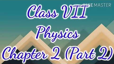 Class 7 Physics Chapter 2 (Part 2)