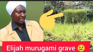 ino niyo kaburi ya Elijah murugami