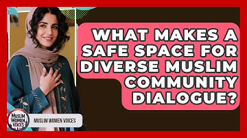 What Makes A Safe Space For Diverse Muslim Community Dialogue? - Muslim Women Voices
