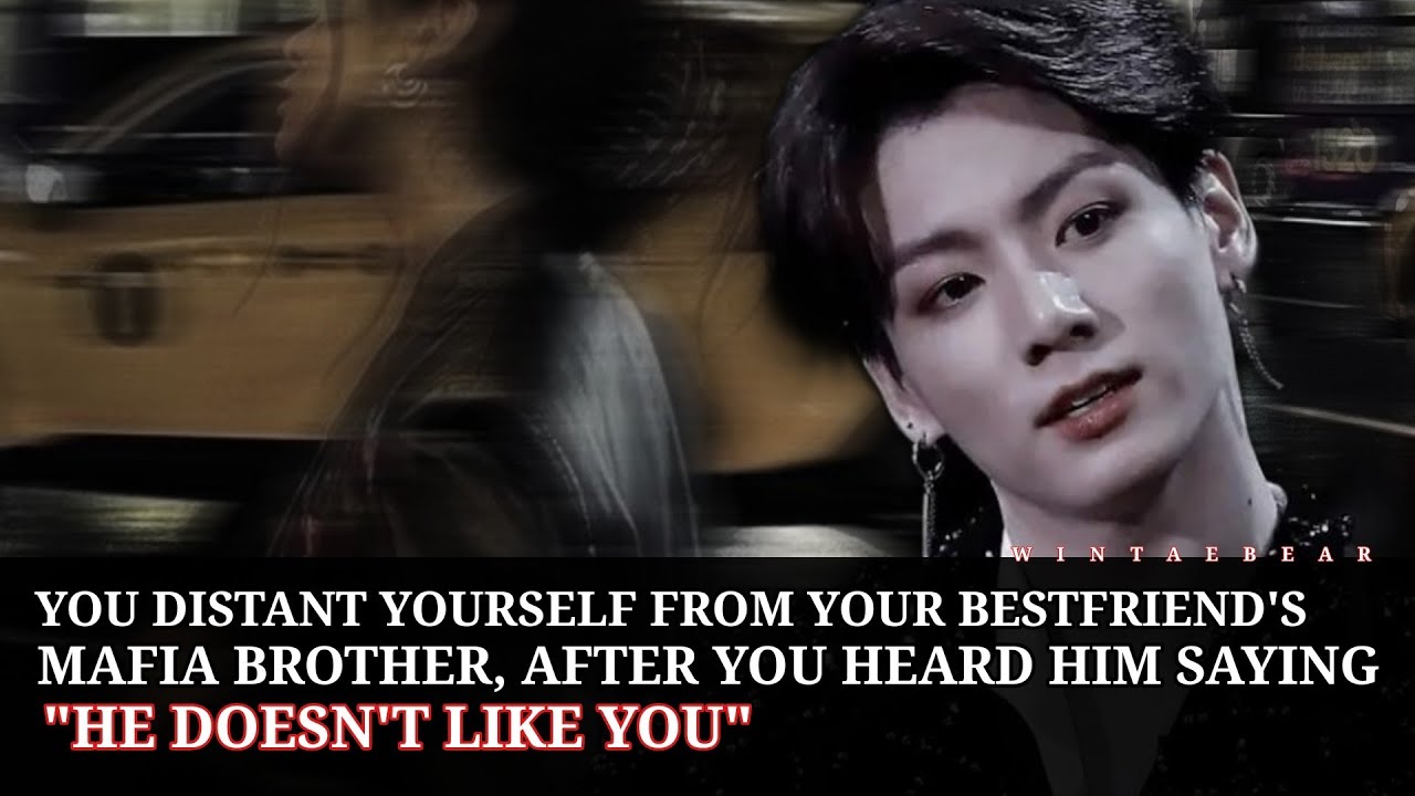 You Distance Yourself From Your Best-friend's Mafia Brother After He said: "He Doesn't Like You" 