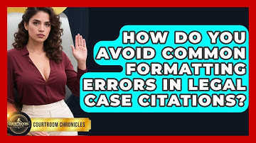 How Do You Avoid Common Formatting Errors In Legal Case Citations? - Courtroom Chronicles