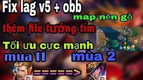 Fix lag mùa 11 - Mod map nền gỗ + fix lag v5 và obb | Tiểu Nhị LQM