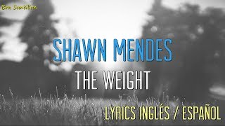 Shawn Mendes - The Weight (Lyrics Inglés &amp; Español)