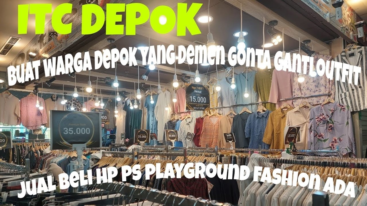 ITC DEPOK BUAT WARGA DEPOK YANG HOBBY GONTA GANTI OUTFIT DENGAN HARGA TERJANGKAU