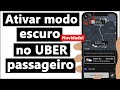 COMO ATIVAR o MODO ESCURO no UBER (MODO NOTURNO) - Passageiro