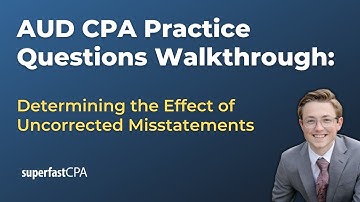 AUD CPA Practice Questions: Determining the Effect of Uncorrected Misstatements
