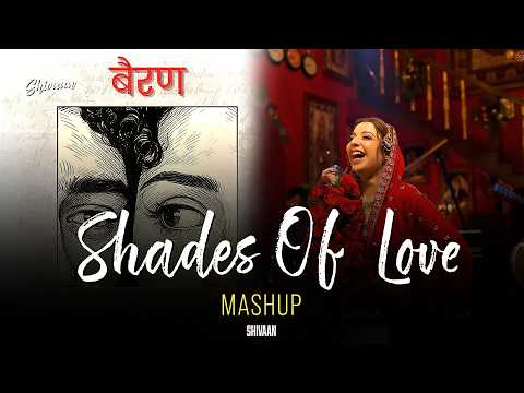 Shades Of Love Mashup | SHIVAAN | Arijit Singh | Latest Romantic Songs | Laavan X Bairan X Barsaat