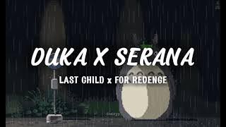 Last Child X For Revenge - Duka X Serana (Lirik Video) | mashup