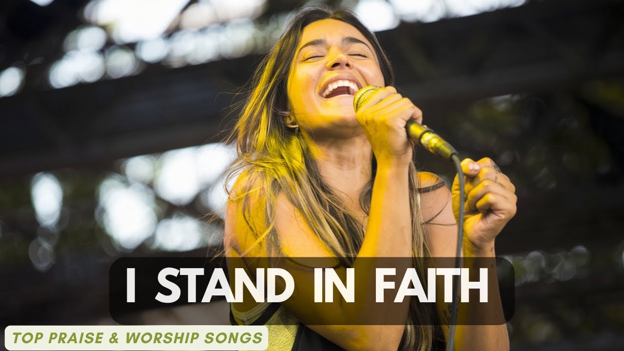 I Stand in Faith | Top Praise and Worship Songs | Christian Music - YouTube