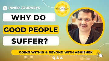 Why Do Good People Suffer? | Q & A with Abhishek Joshi | Inner Truths | Inner Journeys