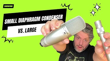 Small Diaphragm Condenser vs. Large | Shure