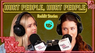 Hurt People, Hurt People.. || Two Hot Takes Podcast || Reddit Reactions