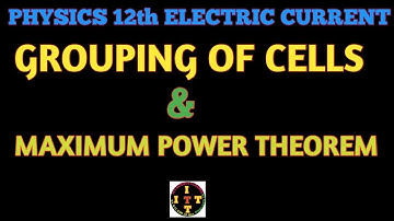 Grouping Of Cells And Maximum Power Theorem