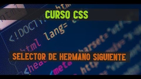 15 Curso intermedio-avanzado de CSS |Selector de hermano siguiente y selector de hermanos siguientes