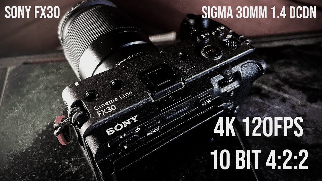 Sony FX30 - Sigma 30mm 1.4 DCDN 4k 120 FPS 10 Bit 4:2:2 