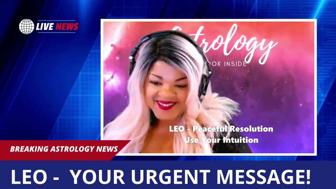 BREAKING NEWS - LEO URGENT MESSAGE - LEO SPECIAL ORACLE READING