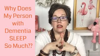 Why is my Person w/ Dementia SLEEPING so much? || The 'Why' Series