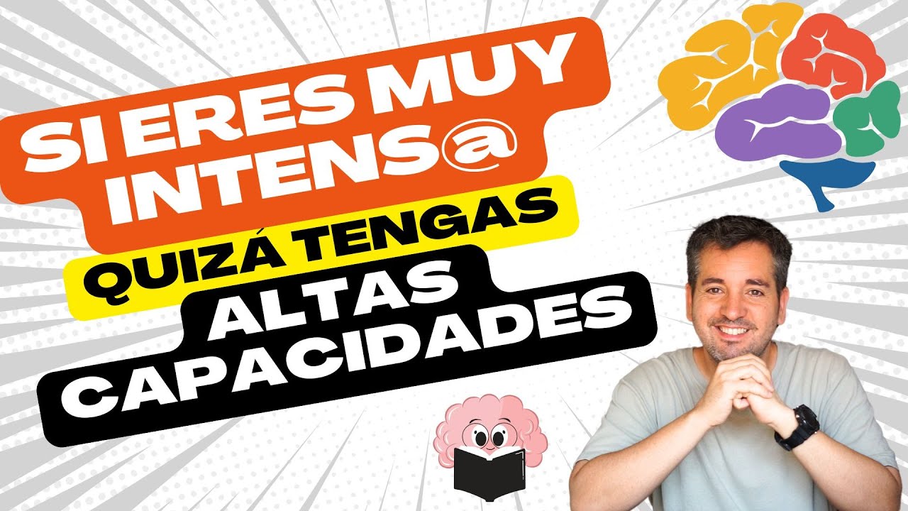 Si eres MUY INTENSO quizá tengas ALTAS CAPACIDADES