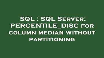 SQL : SQL Server: PERCENTILE_DISC for column median without partitioning