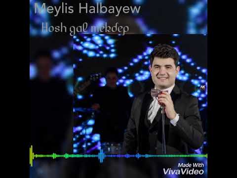 Meylis Halbayew - Hosh gal mekdep