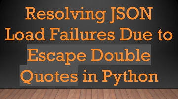 Resolving JSON Load Failures Due to Escape Double Quotes in Python