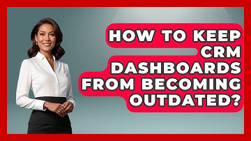 How To Keep CRM Dashboards From Becoming Outdated? - Sales Saas Breakdown