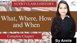 What, Where, How and When - Full Chapter Explanation | Class 6 History Chapter 1 | Complete History