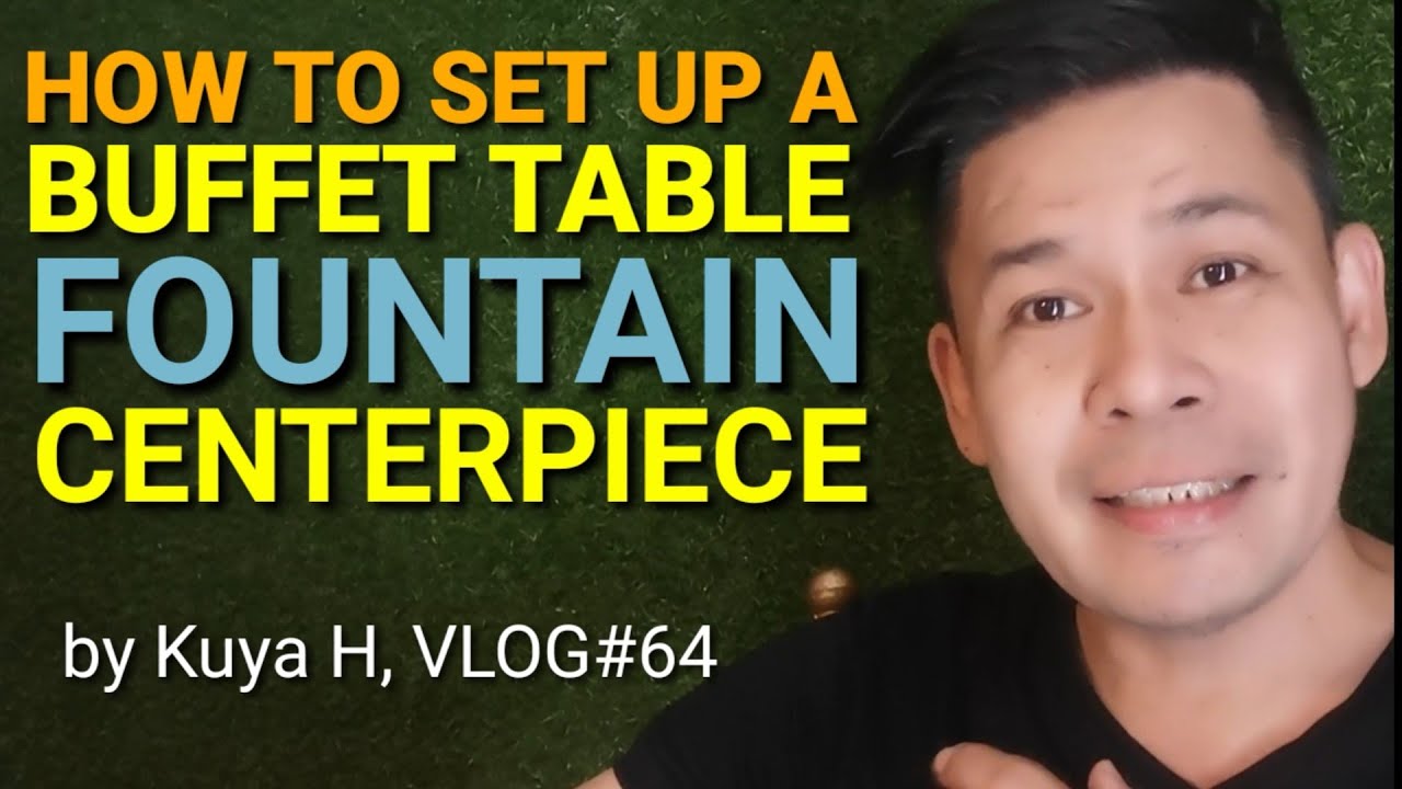 HOW TO SET UP A BUFFET TABLE FOUNTAIN CENTERPIECE by Kuya H, Vlog#64 ...